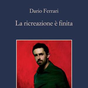 *LA RICREAZIONE E' FINITA*  di Dario Ferrari